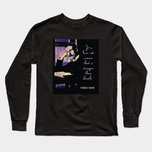 Thomas Mann portrait and quote: It is love, not reason, that is stronger than death. Long Sleeve T-Shirt